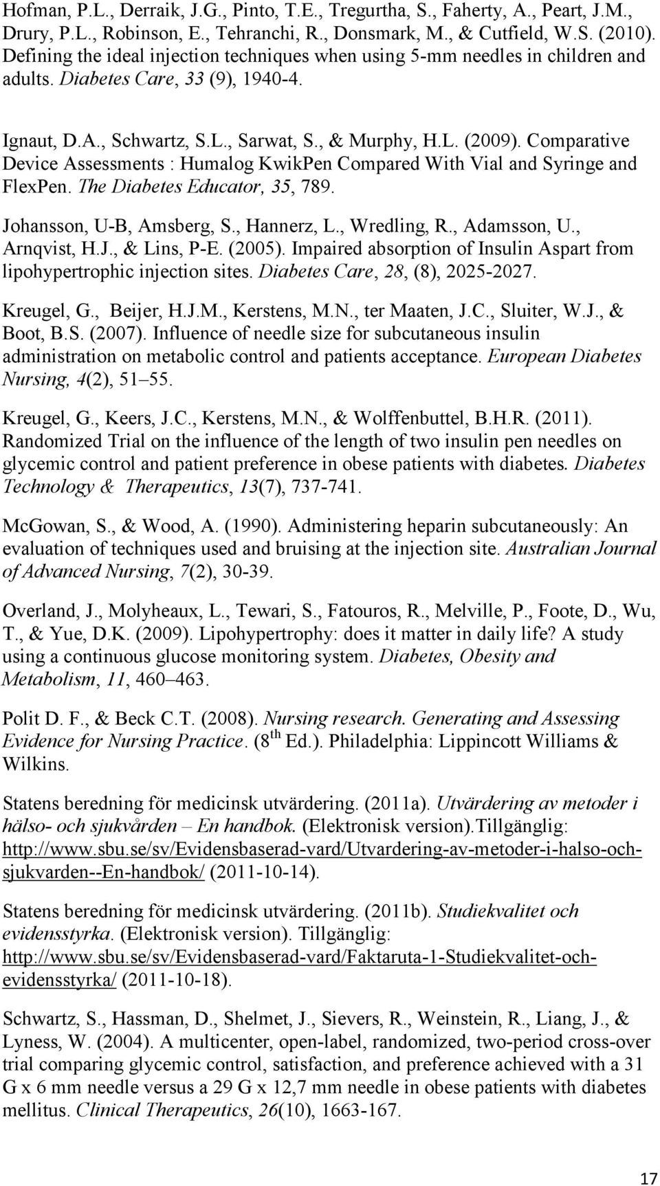 Comparative Device Assessments : Humalog KwikPen Compared With Vial and Syringe and FlexPen. The Diabetes Educator, 35, 789. Johansson, U-B, Amsberg, S., Hannerz, L., Wredling, R., Adamsson, U.