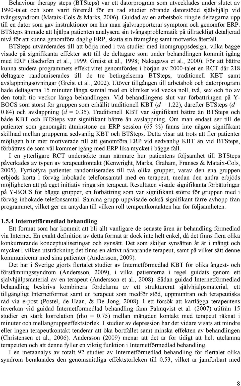 BTSteps ämnade att hjälpa patienten analysera sin tvångsproblematik på tillräckligt detaljerad nivå för att kunna genomföra daglig ERP, skatta sin framgång samt motverka återfall.