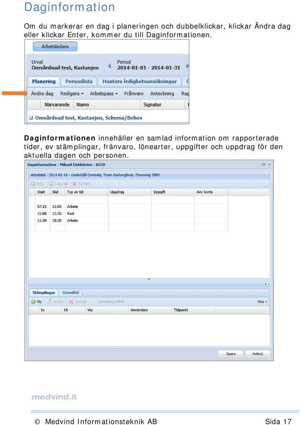 Daginformationen innehåller en samlad information om rapporterade tider, ev