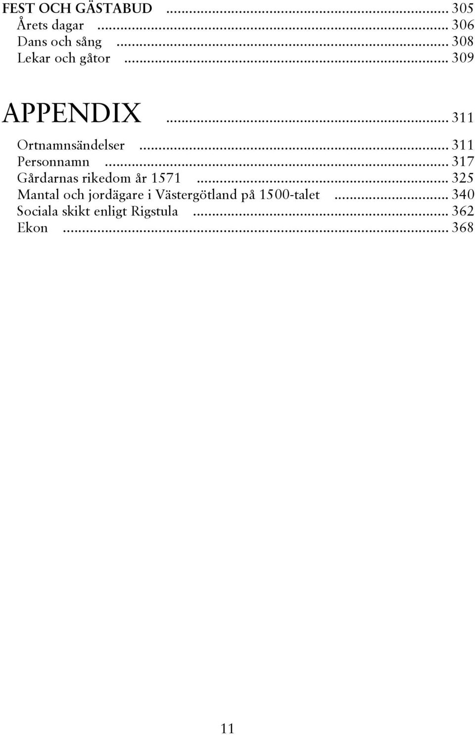 .. 311 Personnamn... 317 Gårdarnas rikedom år 1571.