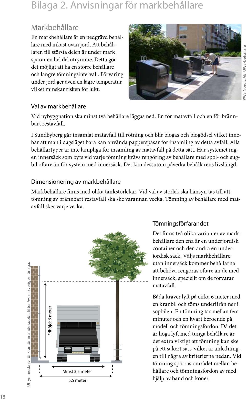 Val av markbehållare Vid nybyggnation ska minst två behållare läggas ned. En för matavfall och en för brännbart restavfall.