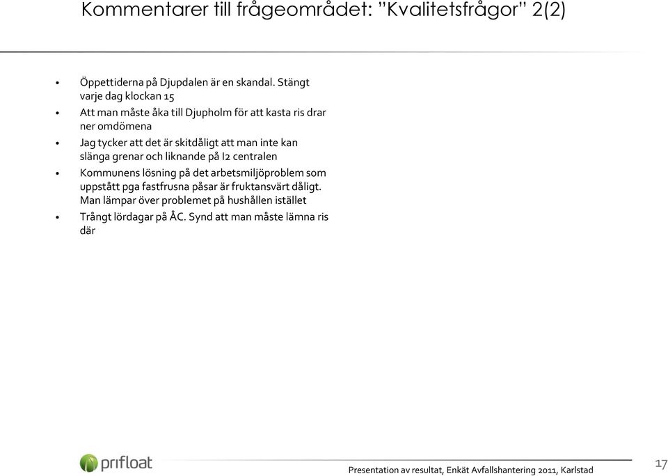 skitdåligt att man inte kan slänga grenar och liknande på I2 centralen Kommunens lösning på det arbetsmiljöproblem som