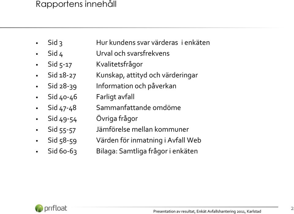 40-46 Farligt avfall Sid 47-48 Sammanfattande omdöme Sid 49-54 Övriga frågor Sid 55-57 Jämförelse