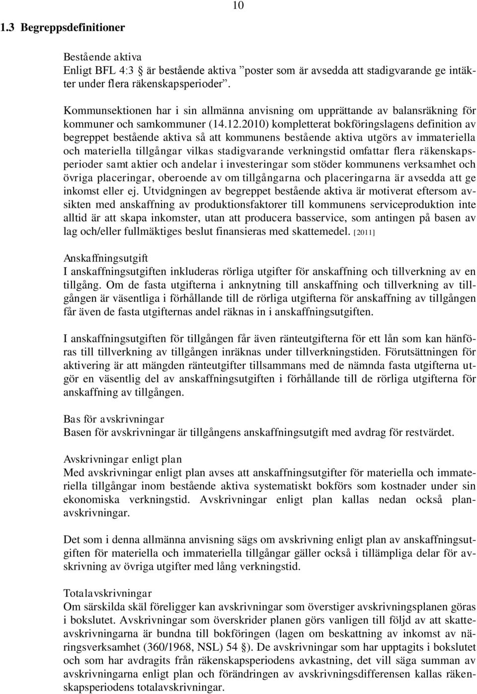 2010) kompletterat bokföringslagens definition av begreppet bestående aktiva så att kommunens bestående aktiva utgörs av immateriella och materiella tillgångar vilkas stadigvarande verkningstid