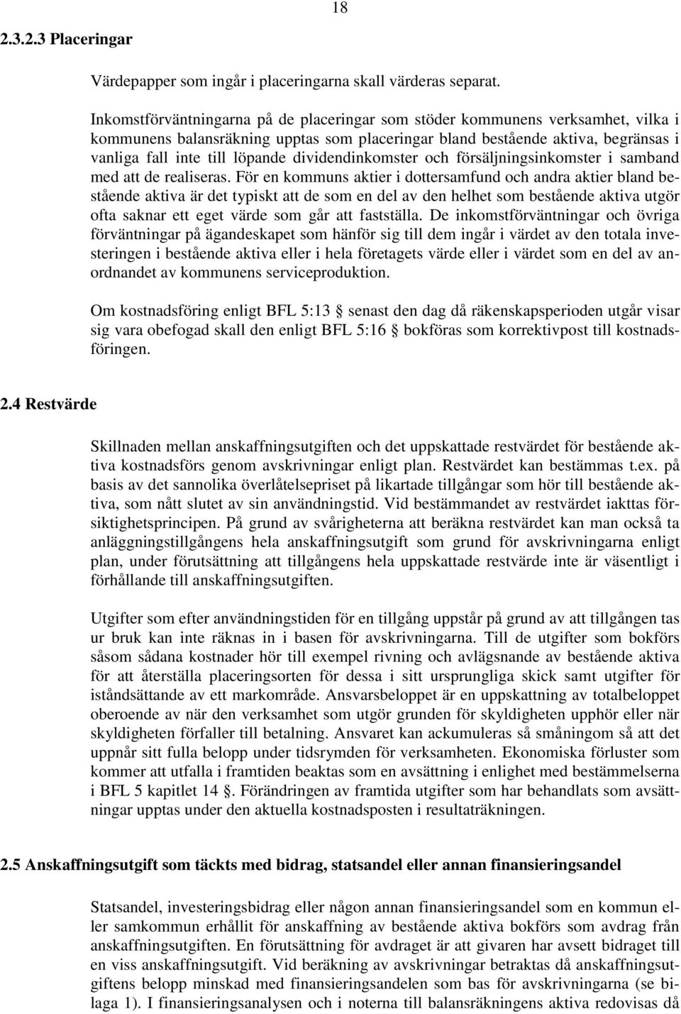 dividendinkomster och försäljningsinkomster i samband med att de realiseras.