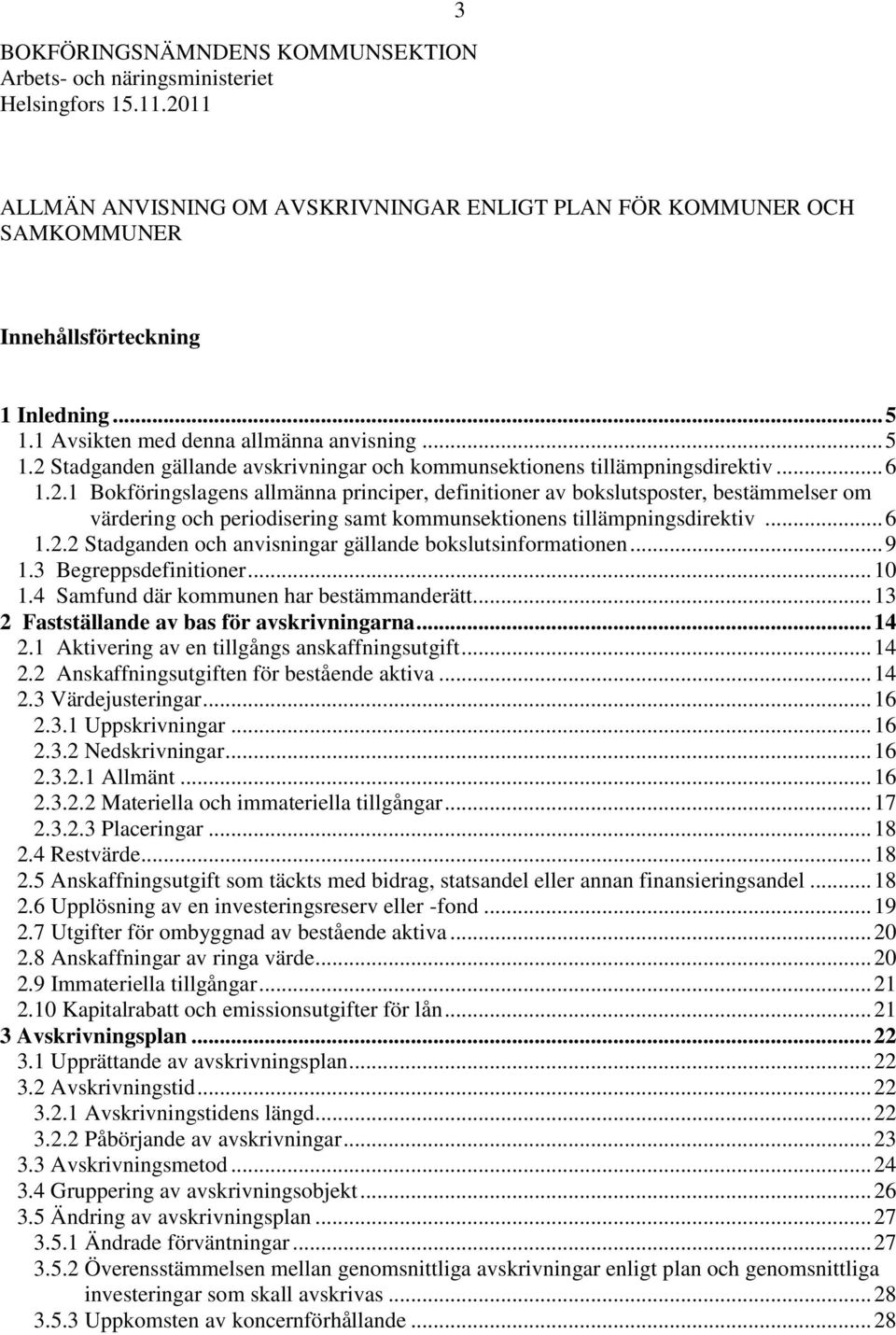 Stadganden gällande avskrivningar och kommunsektionens tillämpningsdirektiv... 6 1.2.