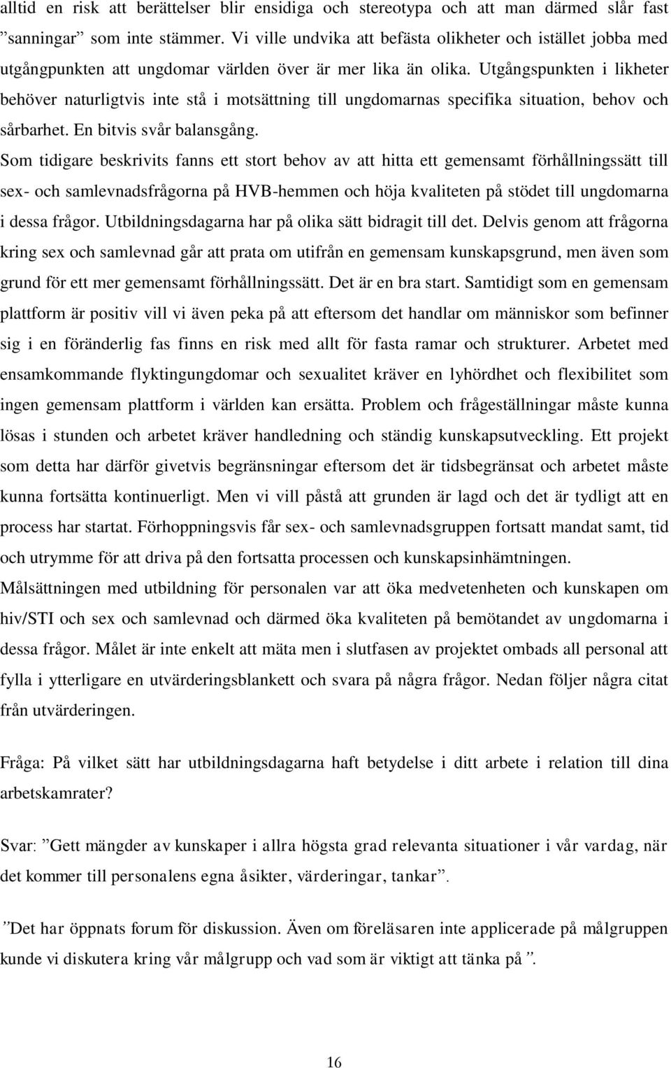 Utgångspunkten i likheter behöver naturligtvis inte stå i motsättning till ungdomarnas specifika situation, behov och sårbarhet. En bitvis svår balansgång.