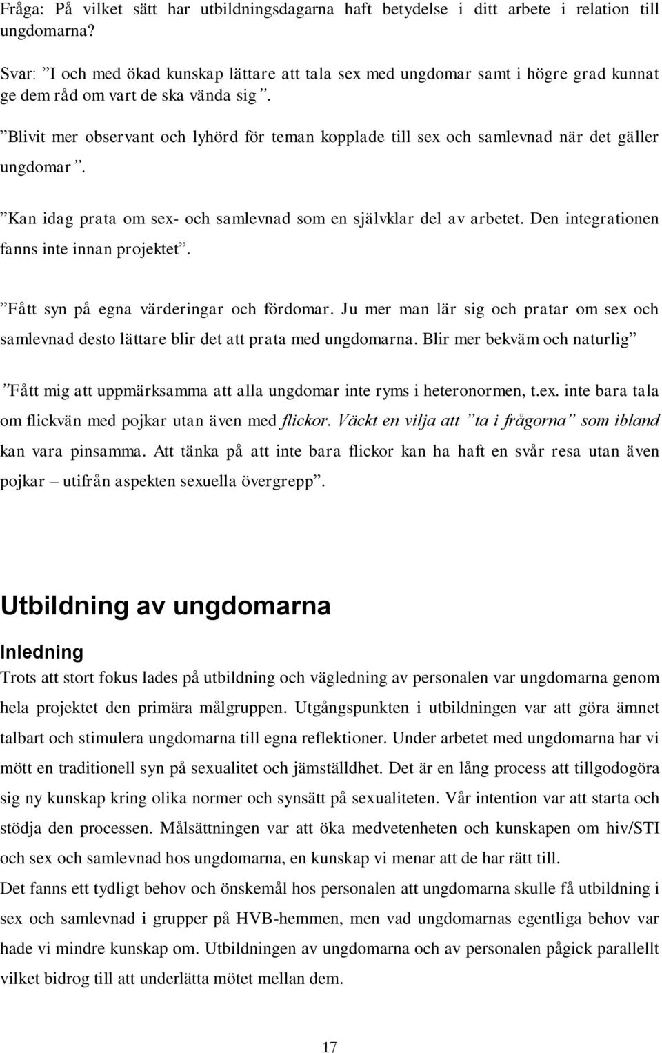 Blivit mer observant och lyhörd för teman kopplade till sex och samlevnad när det gäller ungdomar. Kan idag prata om sex- och samlevnad som en självklar del av arbetet.