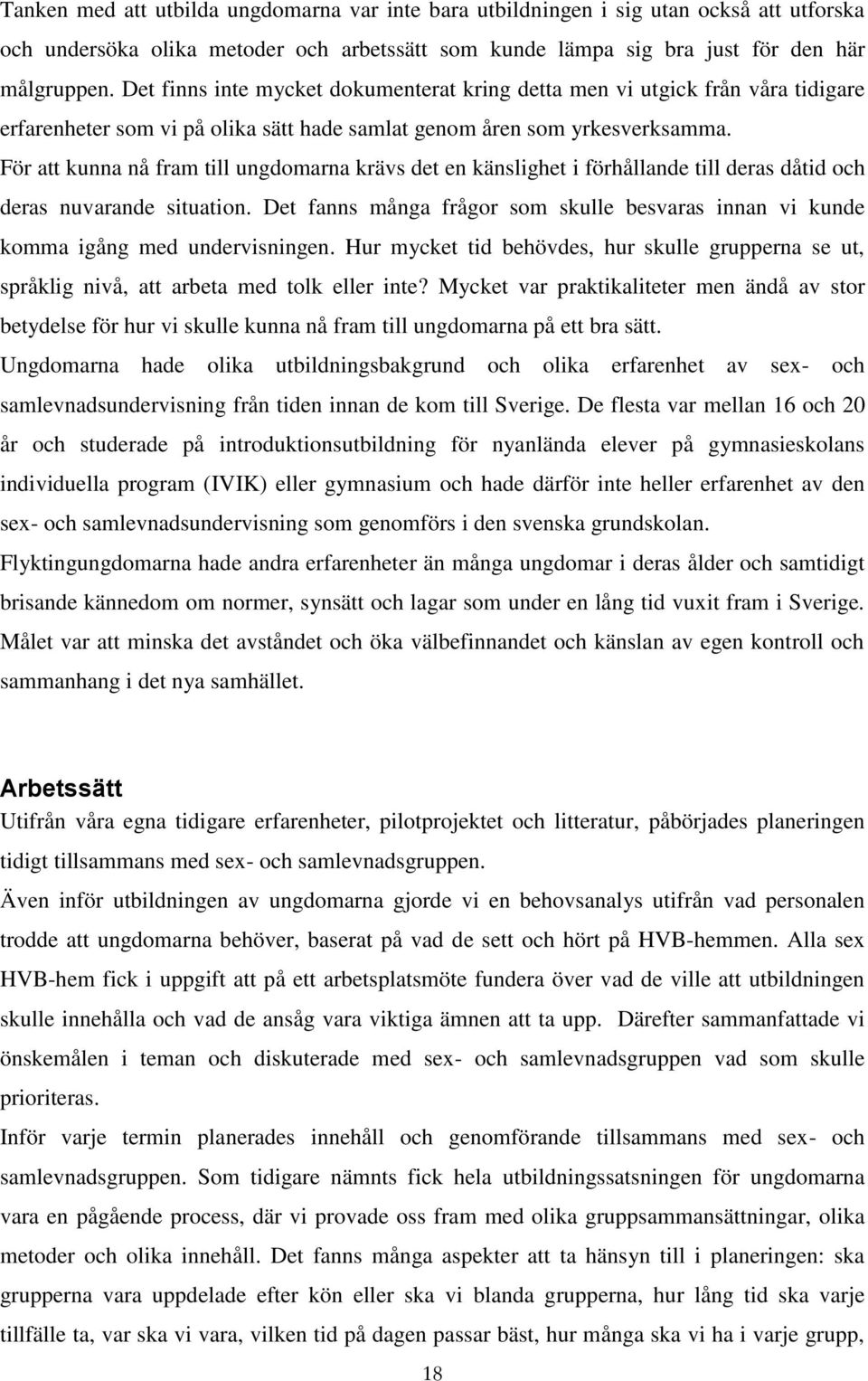 För att kunna nå fram till ungdomarna krävs det en känslighet i förhållande till deras dåtid och deras nuvarande situation.