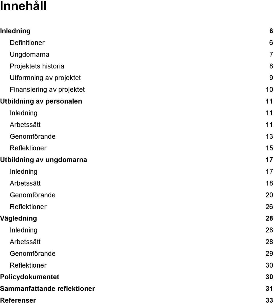 Utbildning av ungdomarna 17 Inledning 17 Arbetssätt 18 Genomförande 20 Reflektioner 26 Vägledning 28