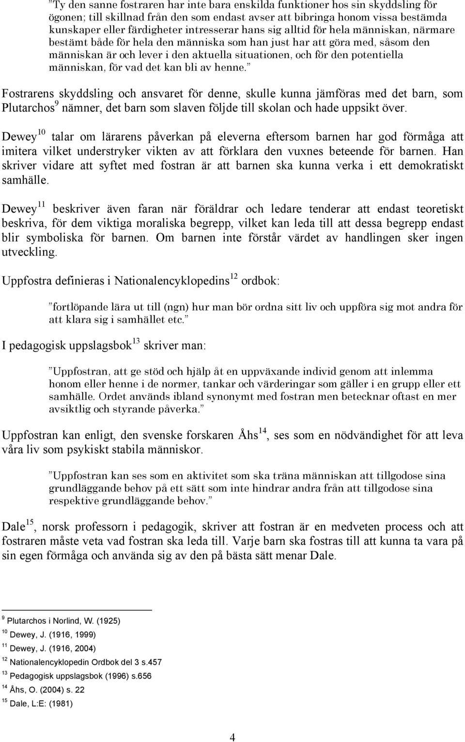 potentiella människan, för vad det kan bli av henne.