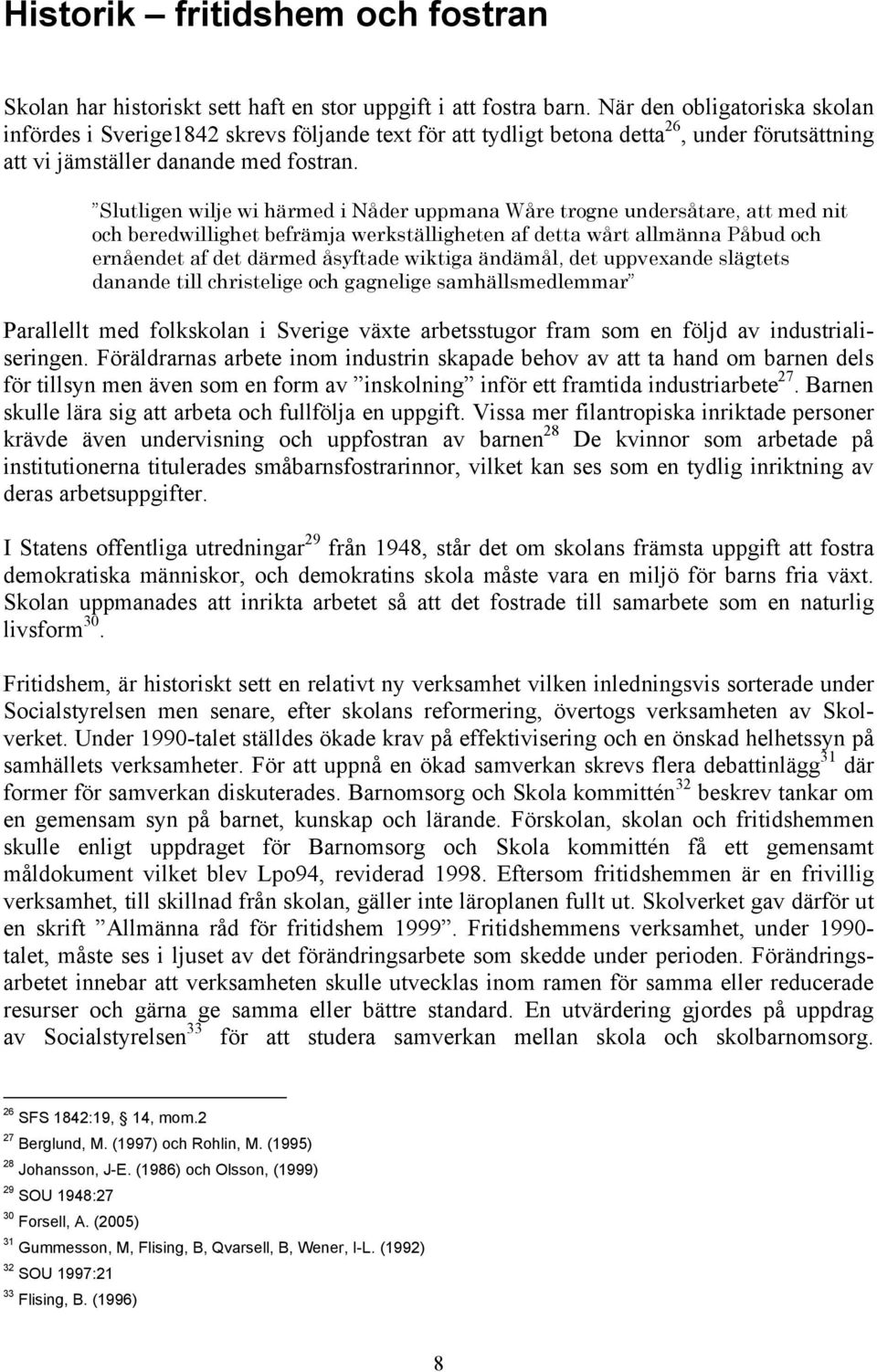 Slutligen wilje wi härmed i Nåder uppmana Wåre trogne undersåtare, att med nit och beredwillighet befrämja werkställigheten af detta wårt allmänna Påbud och ernåendet af det därmed åsyftade wiktiga