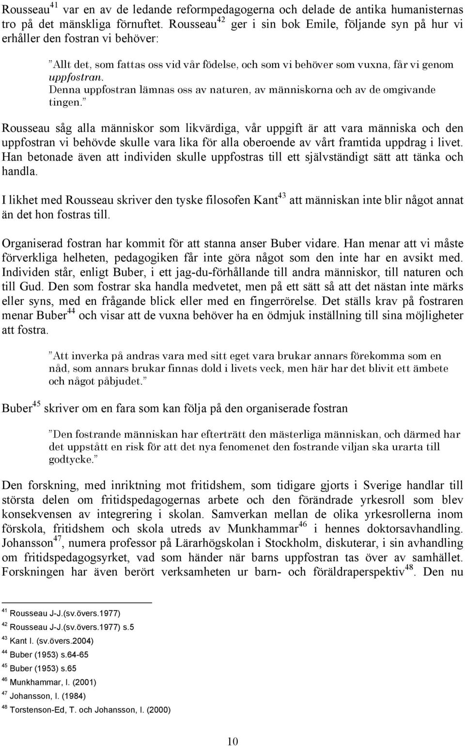 Denna uppfostran lämnas oss av naturen, av människorna och av de omgivande tingen.