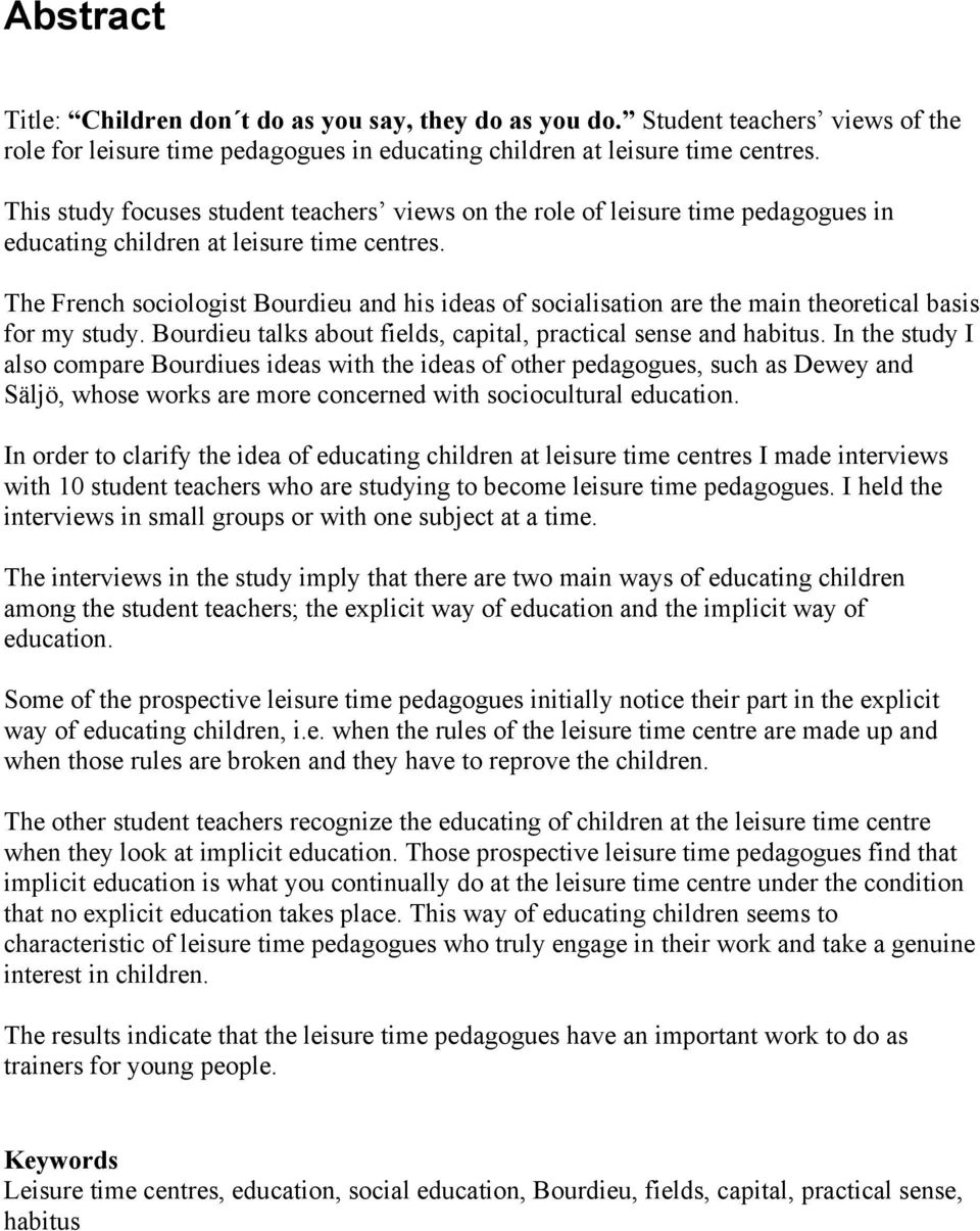 The French sociologist Bourdieu and his ideas of socialisation are the main theoretical basis for my study. Bourdieu talks about fields, capital, practical sense and habitus.