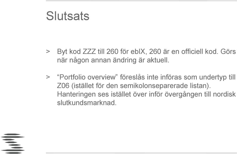 > Portfolio overview föreslås inte införas som undertyp till Z06 (istället