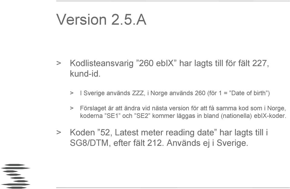 nästa version för att få samma kod som i Norge, koderna SE1 och SE2 kommer läggas in bland