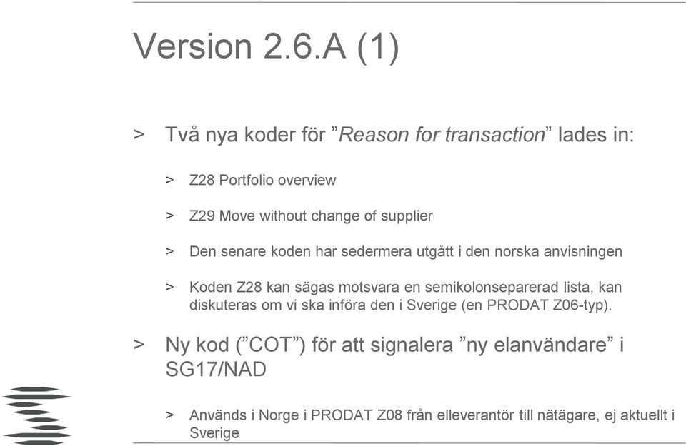 supplier > Den senare koden har sedermera utgått i den norska anvisningen > Koden Z28 kan sägas motsvara en