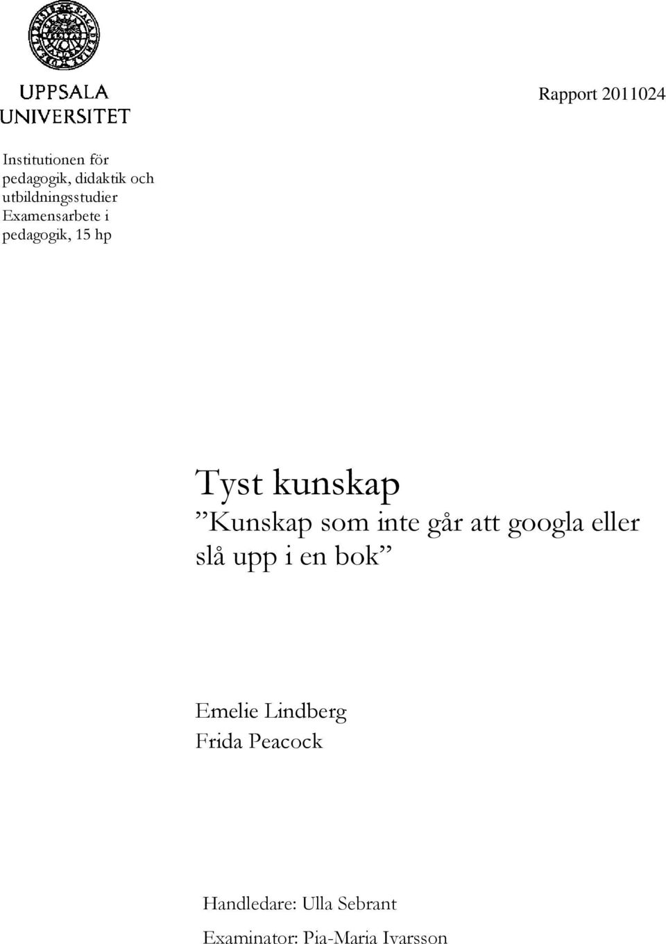 Kunskap som inte går att googla eller slå upp i en bok Emelie