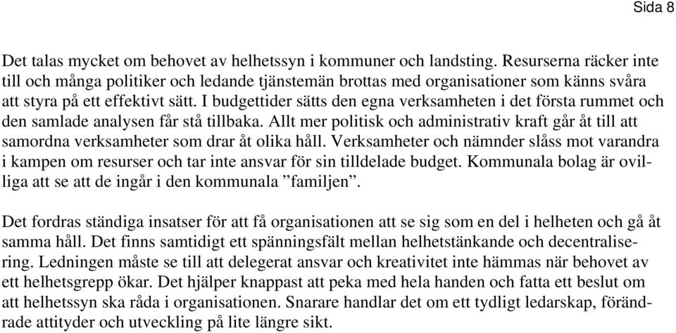 I budgettider sätts den egna verksamheten i det första rummet och den samlade analysen får stå tillbaka.