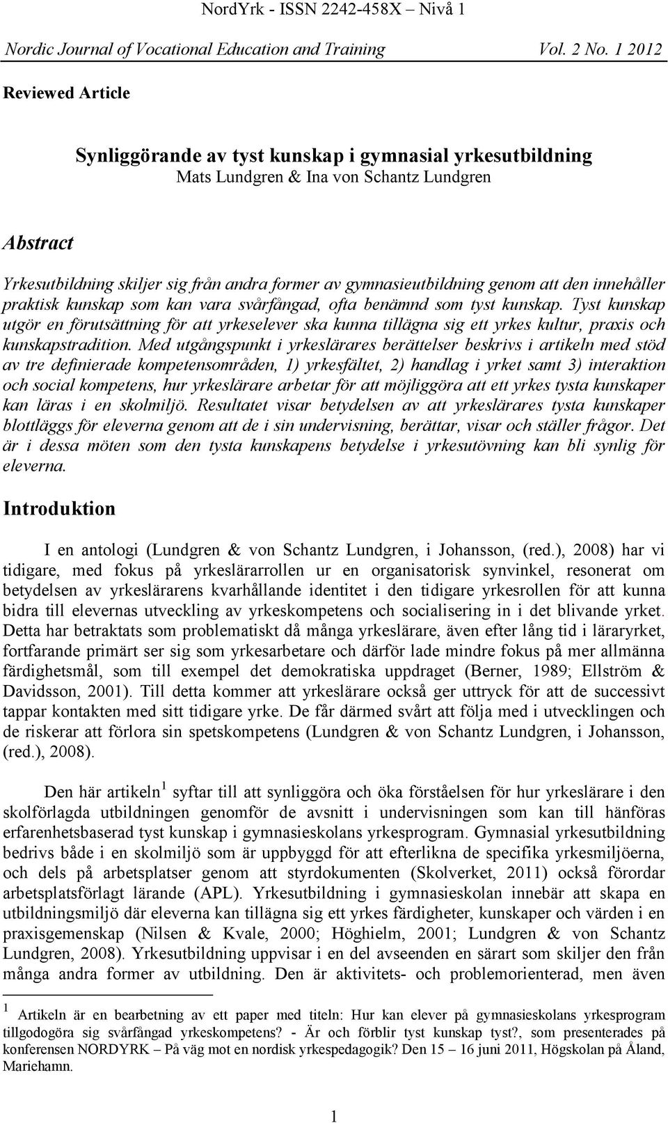 Tyst kunskap utgör en förutsättning för att yrkeselever ska kunna tillägna sig ett yrkes kultur, praxis och kunskapstradition.