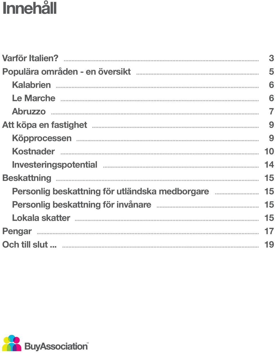 .. 10 Investeringspotential... 14 Beskattning.