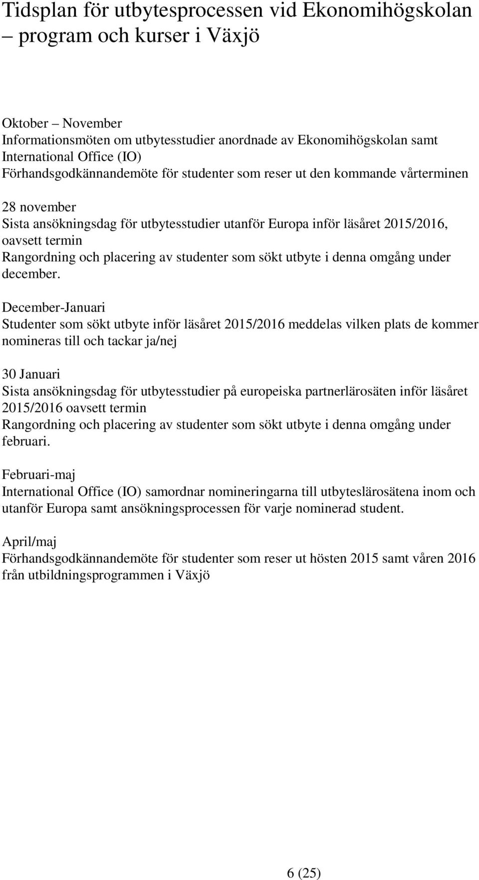 placering av studenter som sökt utbyte i denna omgång under december.