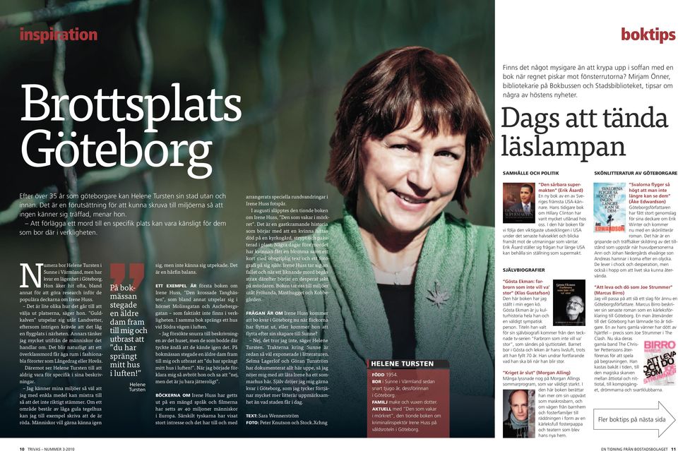 Dags att tända läslampan SAMHÄLLE OCH POLITIK SKÖNLITTERATUR AV GÖTEBORGARE Efter över 35 år som göteborgare kan Helene Tursten sin stad utan och innan.