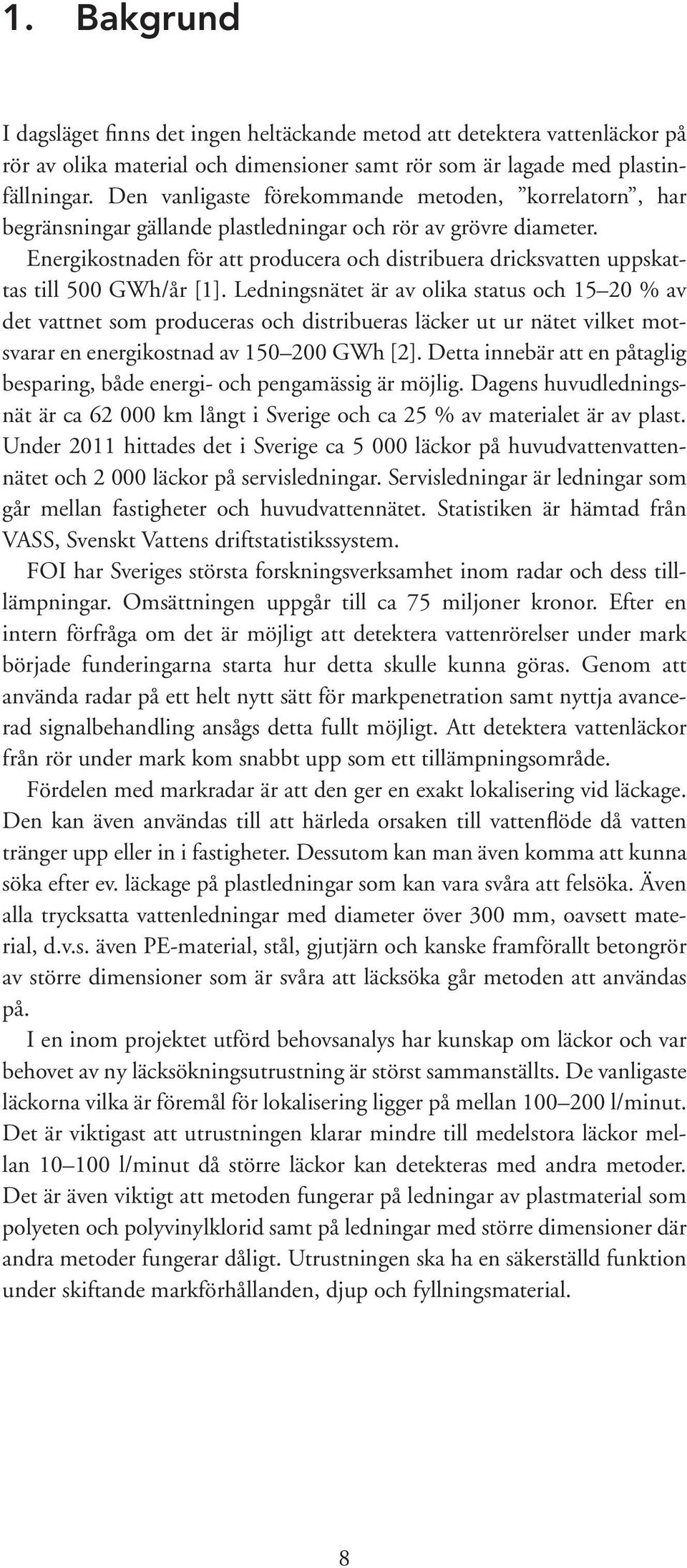 Energikostnaden för att producera och distribuera dricksvatten uppskattas till 500 GWh/år [1].