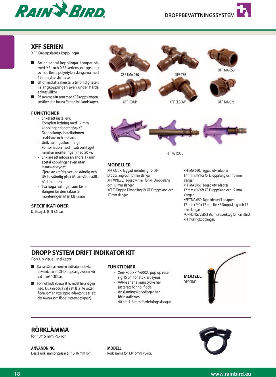 XFF TMA 050 XFF COUP XFF TEE XFF ELBOW XFF MA 050 XFF MA 075 FUNKTIONER - Enkel att installera. - Komplett ledning med 17 mm kopplingar för att göra XF Droppslangs-installationen snabbare och enklare.