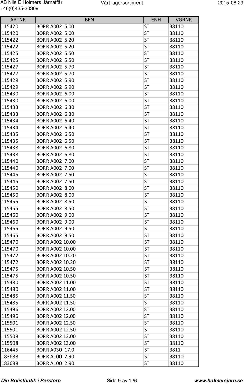 00 ST 38110 115433 BORR A002 6.30 ST 38110 115433 BORR A002 6.30 ST 38110 115434 BORR A002 6.40 ST 38110 115434 BORR A002 6.40 ST 38110 115435 BORR A002 6.50 ST 38110 115435 BORR A002 6.