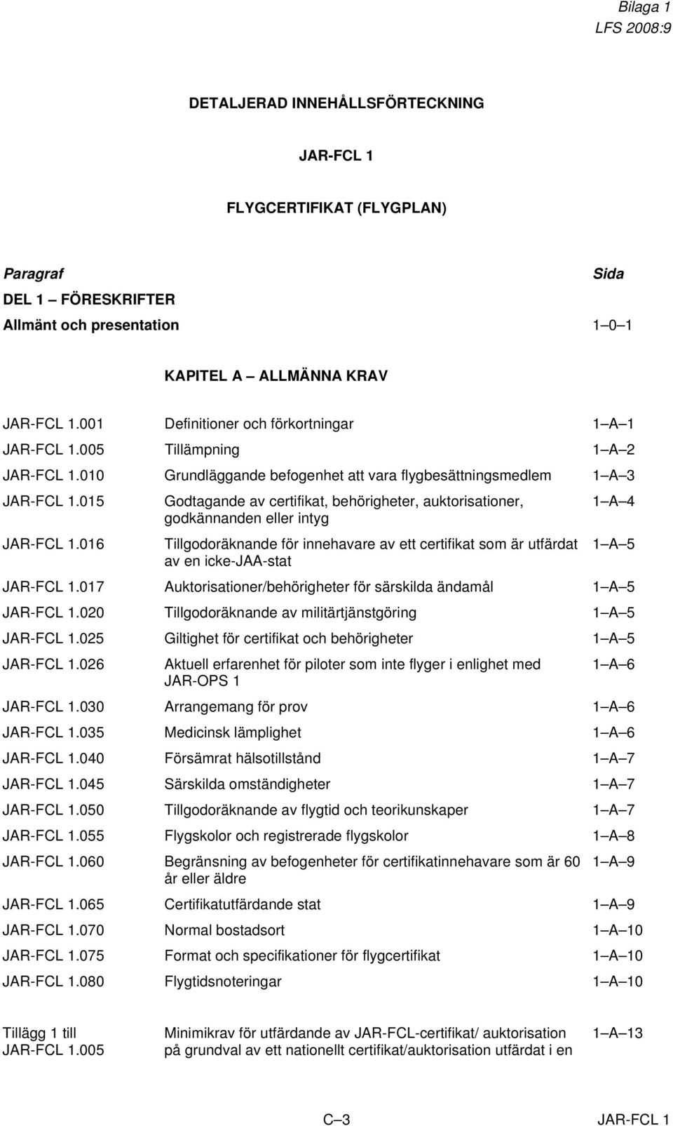 015 Godtagande av certifikat, behörigheter, auktorisationer, 1 A 4 godkännanden eller intyg JAR-FCL 1.