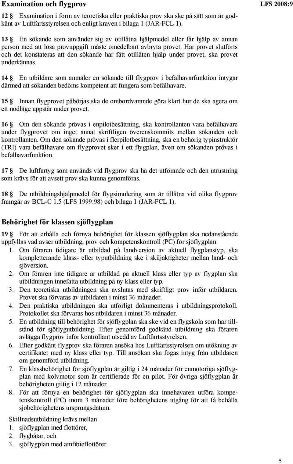 Har provet slutförts och det konstateras att den sökande har fått otillåten hjälp under provet, ska provet underkännas.
