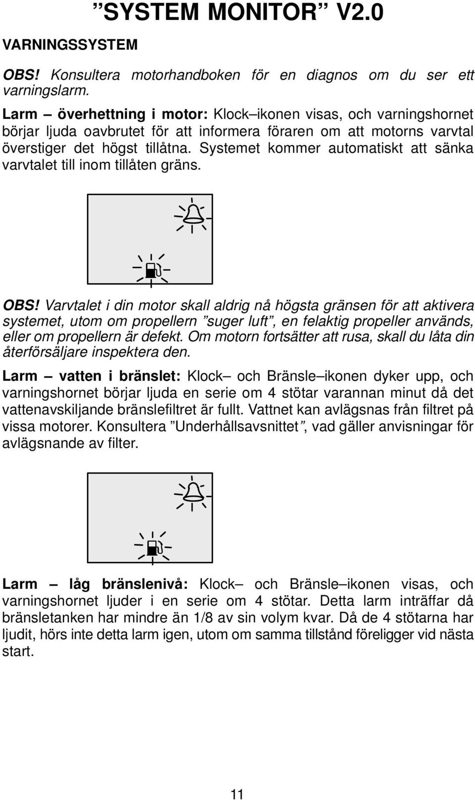 Systemet kommer automatiskt att sänka varvtalet till inom tillåten gräns. OBS!