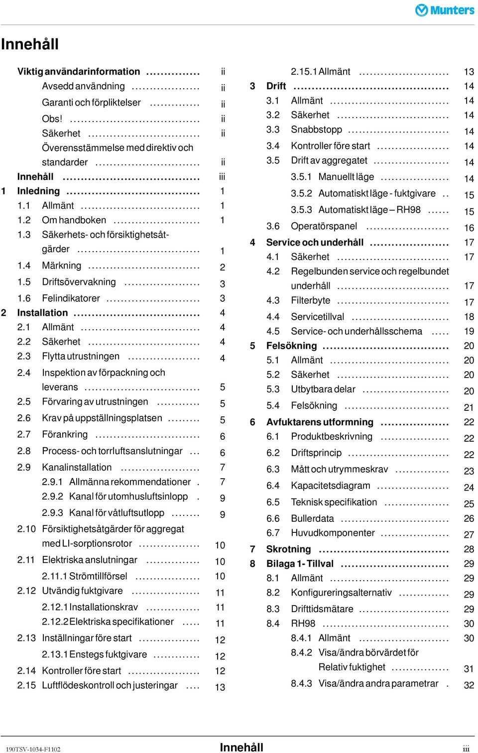 .. 4 2.3 Flyttautrustningen... 4 2.4 Inspektion av förpackning och leverans... 5 2.5 Förvaringavutrustningen... 5 2.6 Kravpåuppställningsplatsen... 5 2.7 Förankring... 6 2.