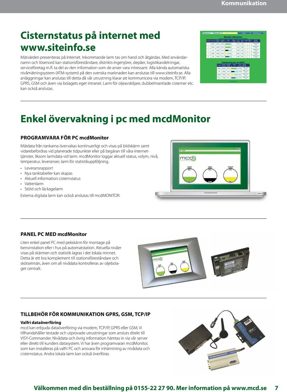 Alla kända automatiska nivåmätningsystem (ATM-system) på den svenska marknaden kan anslutas till www.siteinfo.se.