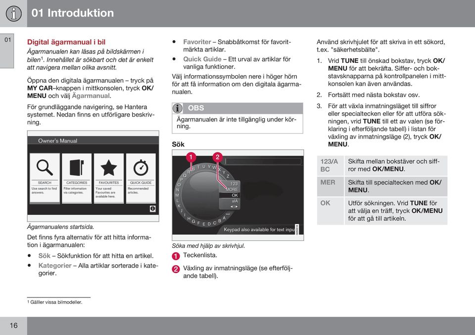 Quick Guide Ett urval av artiklar för vanliga funktioner. Välj informationssymbolen nere i höger hörn för att få information om den digitala ägarmanualen.