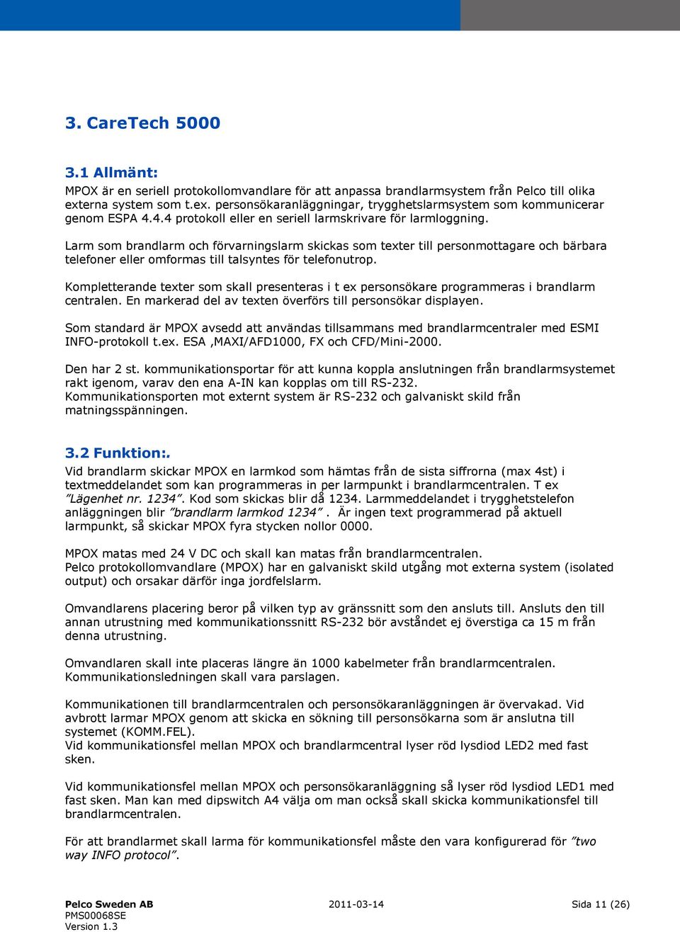 Larm som brandlarm och förvarningslarm skickas som texter till personmottagare och bärbara telefoner eller omformas till talsyntes för telefonutrop.