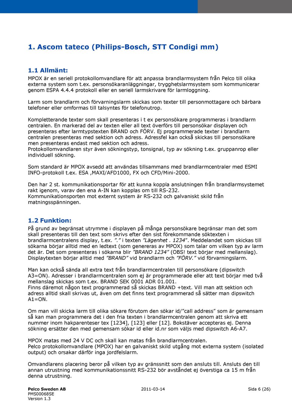 Larm som brandlarm och förvarningslarm skickas som texter till personmottagare och bärbara telefoner eller omformas till talsyntes för telefonutrop.