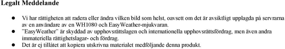 EasyWeather är skyddad av upphovsrättslagen och internationella upphovsrättsfördrag, men även andra