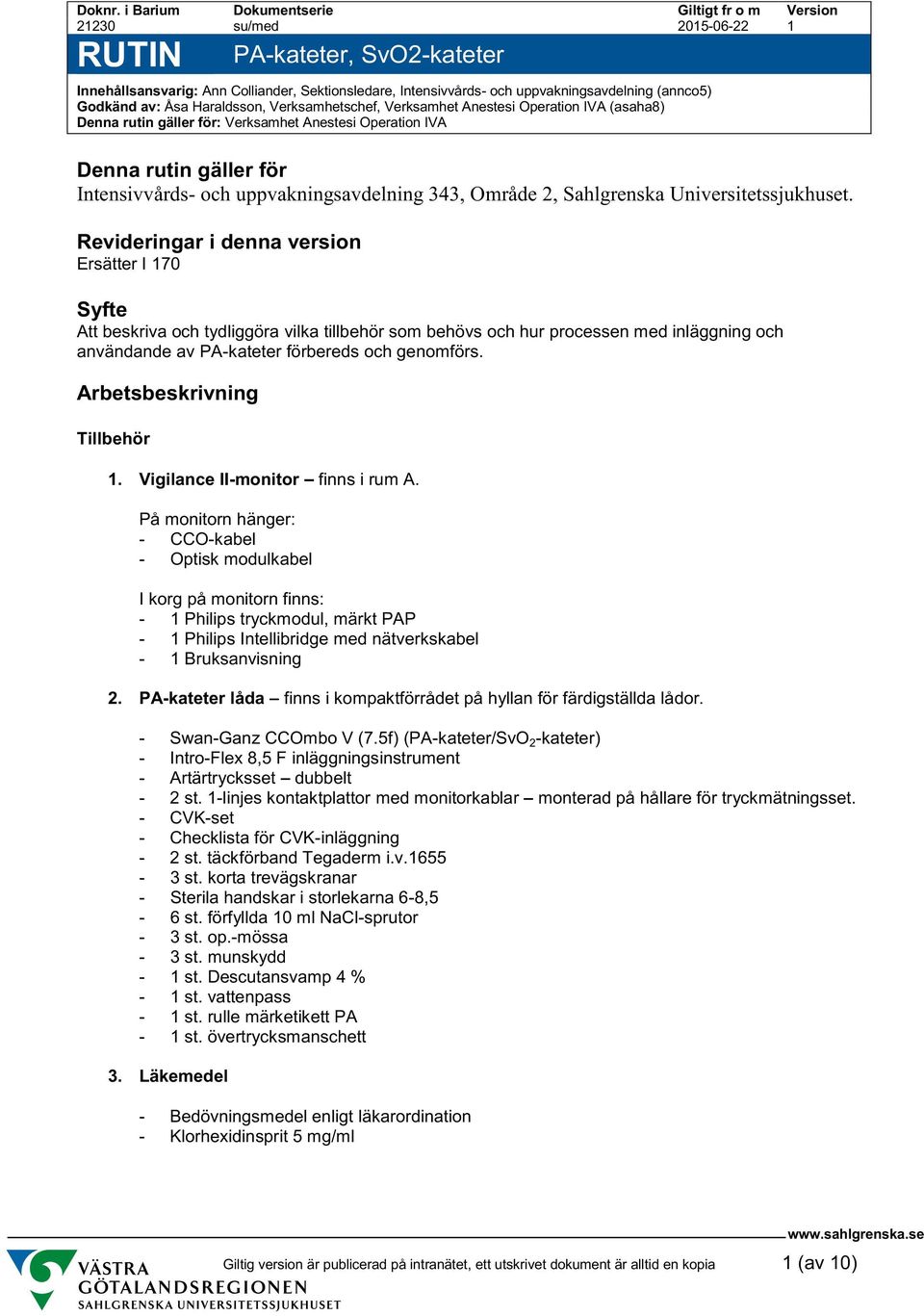 Verksamhetschef, Verksamhet Anestesi Operation IVA (asaha8) Denna rutin gäller för: Verksamhet Anestesi Operation IVA Denna rutin gäller för Intensivvårds- och uppvakningsavdelning 343, Område 2,