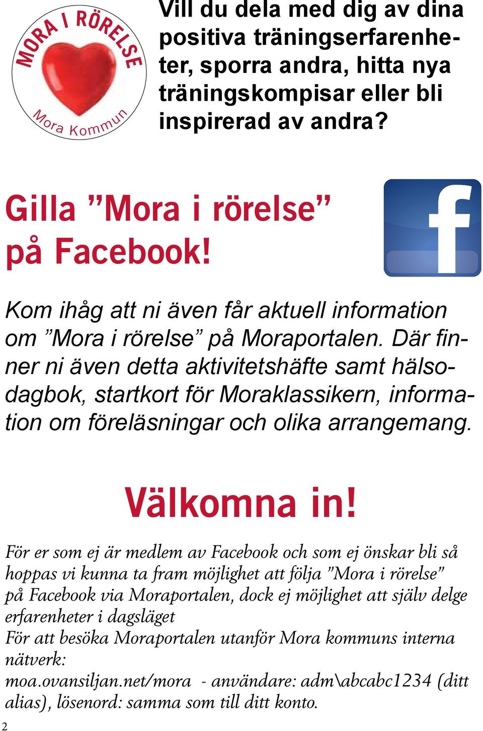 Där finner ni även detta aktivitetshäfte samt hälsodagbok, startkort för Moraklassikern, information om föreläsningar och olika arrangemang. Välkomna in!