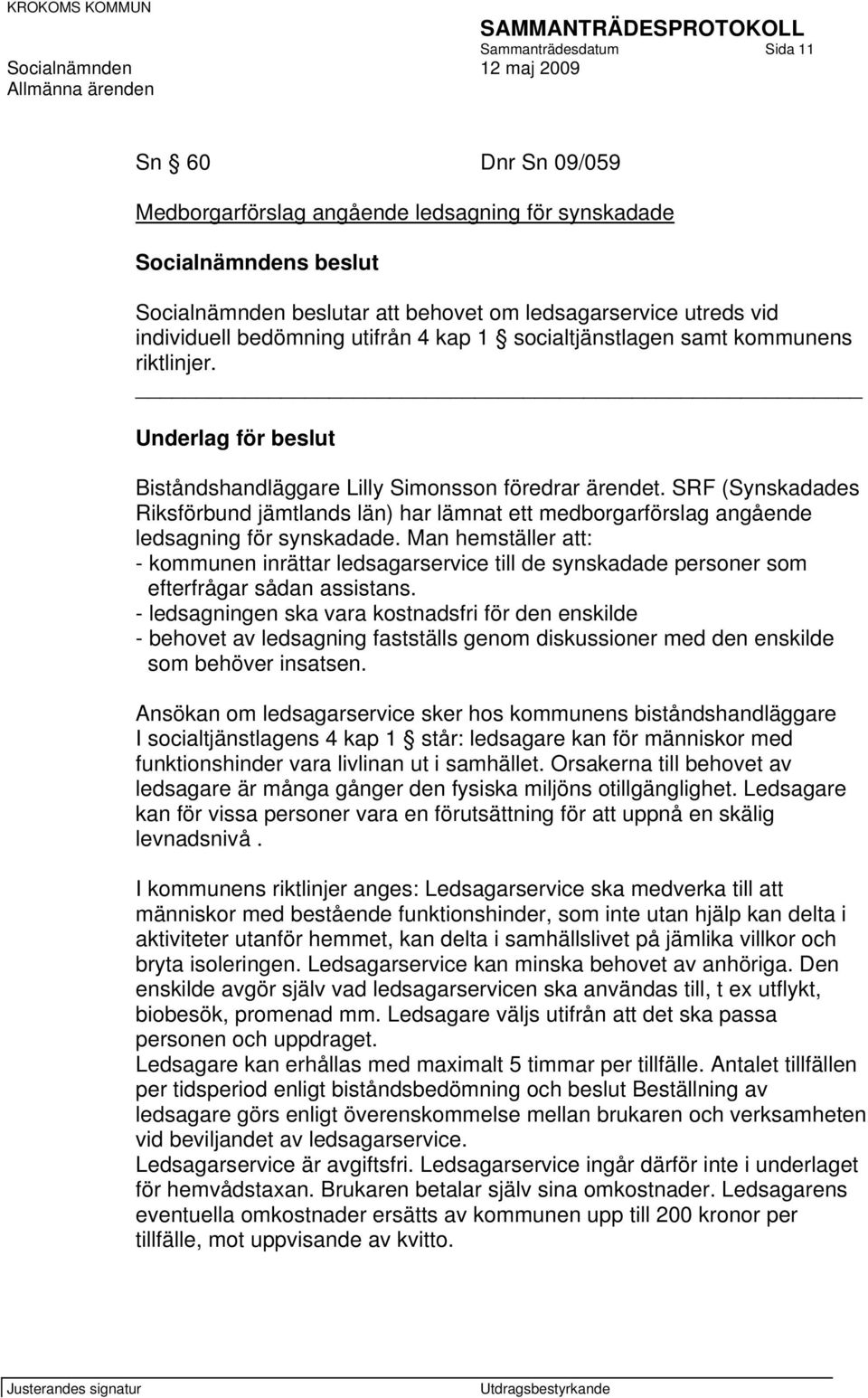 SRF (Synskadades Riksförbund jämtlands län) har lämnat ett medborgarförslag angående ledsagning för synskadade.