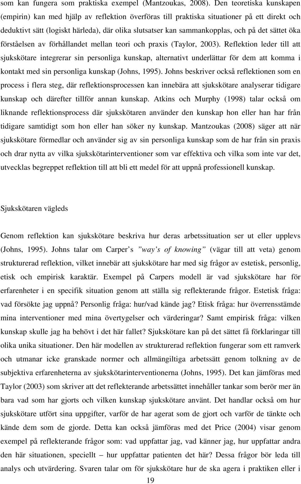 det sättet öka förståelsen av förhållandet mellan teori och praxis (Taylor, 2003).