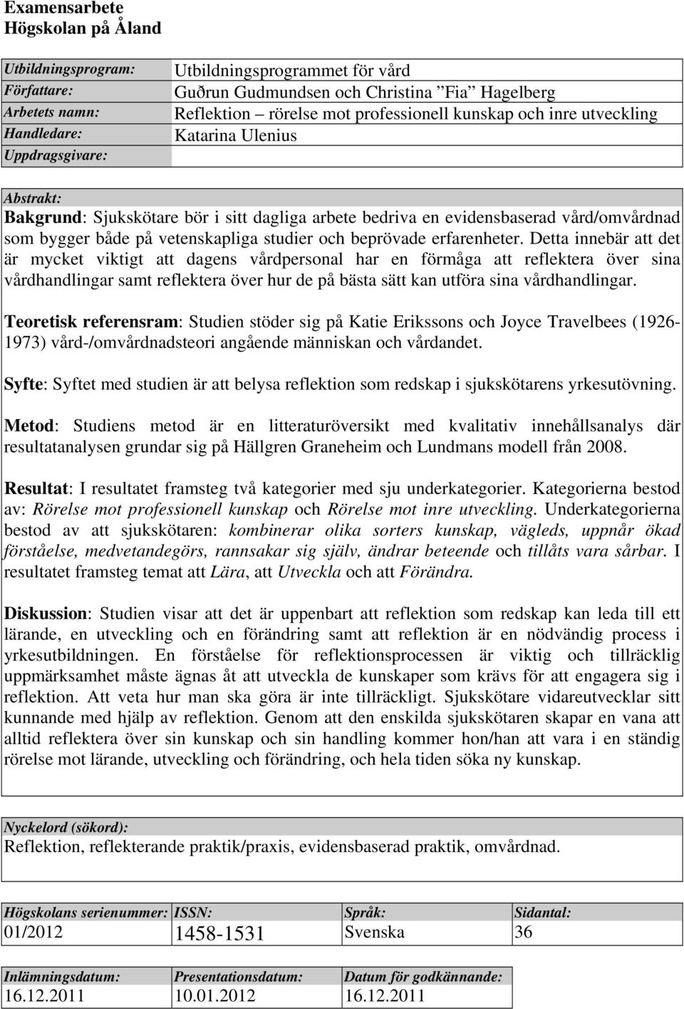 vetenskapliga studier och beprövade erfarenheter.