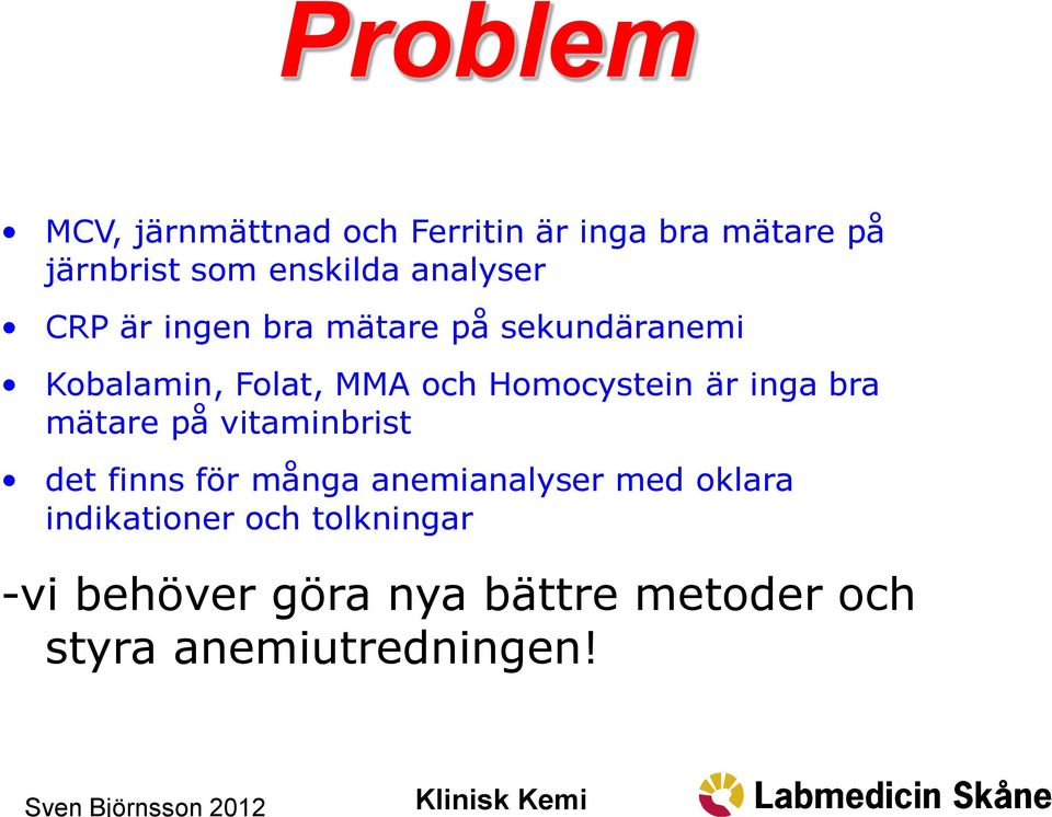 Homocystein är inga bra mätare på vitaminbrist det finns för många anemianalyser med