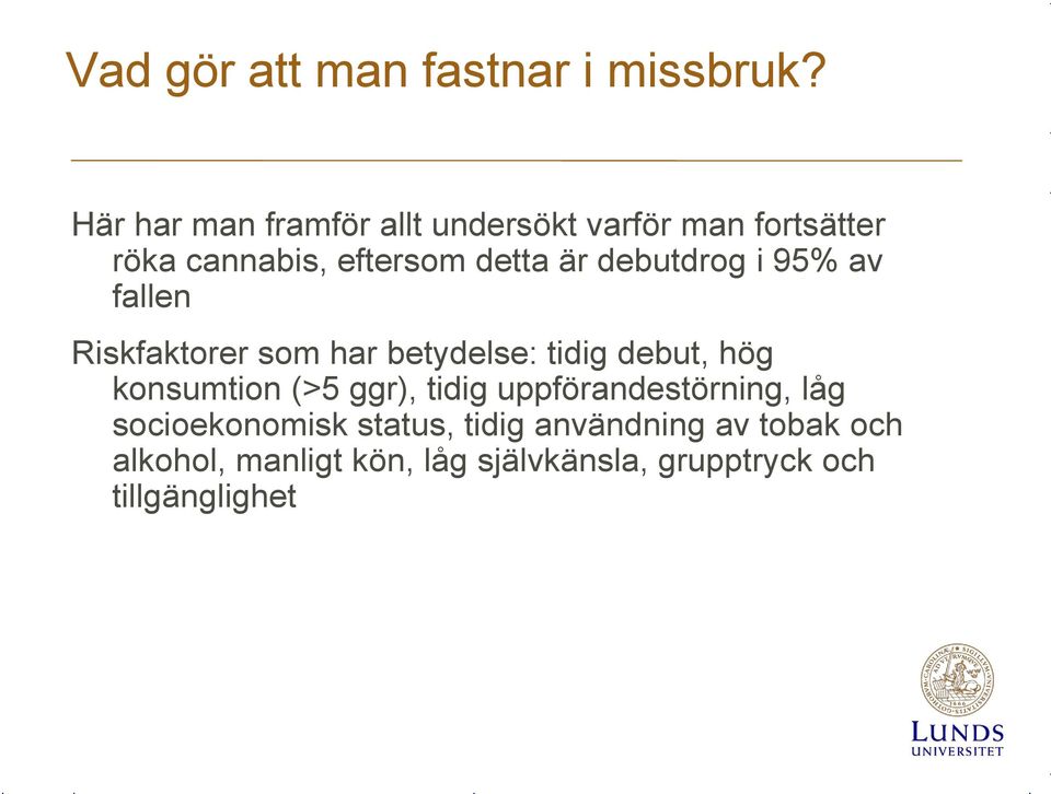 debutdrog i 95% av fallen Riskfaktorer som har betydelse: tidig debut, hög konsumtion (>5