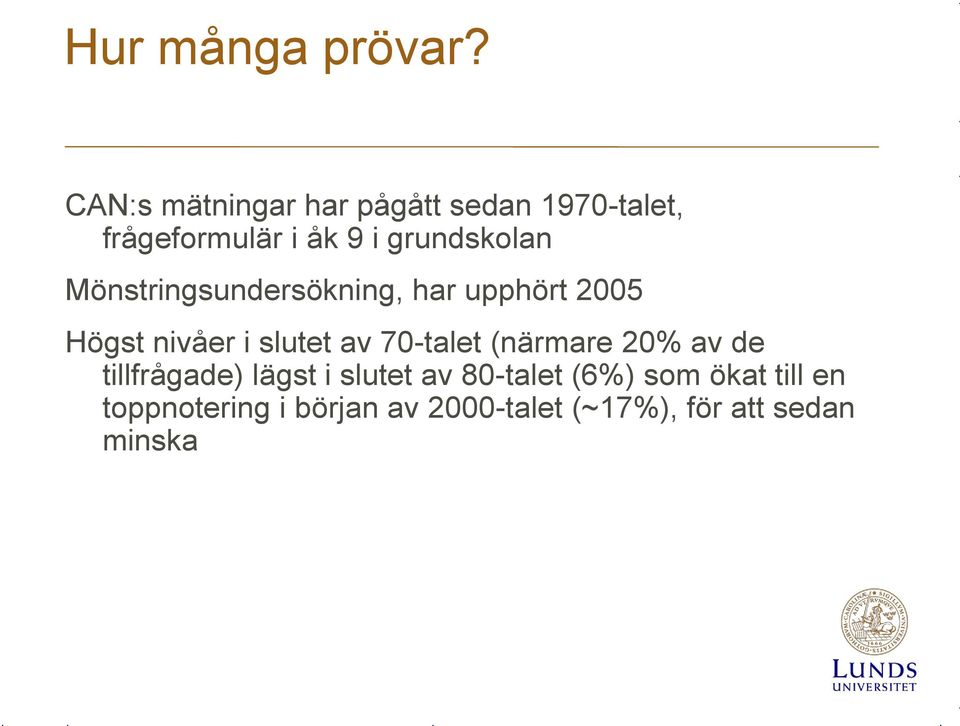 Mönstringsundersökning, har upphört 2005 Högst nivåer i slutet av 70-talet