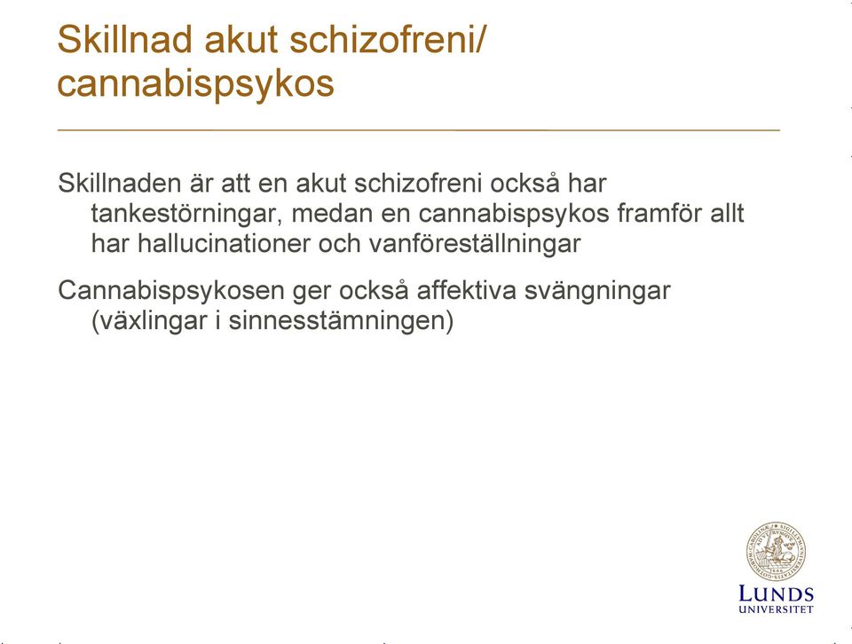 cannabispsykos framför allt har hallucinationer och