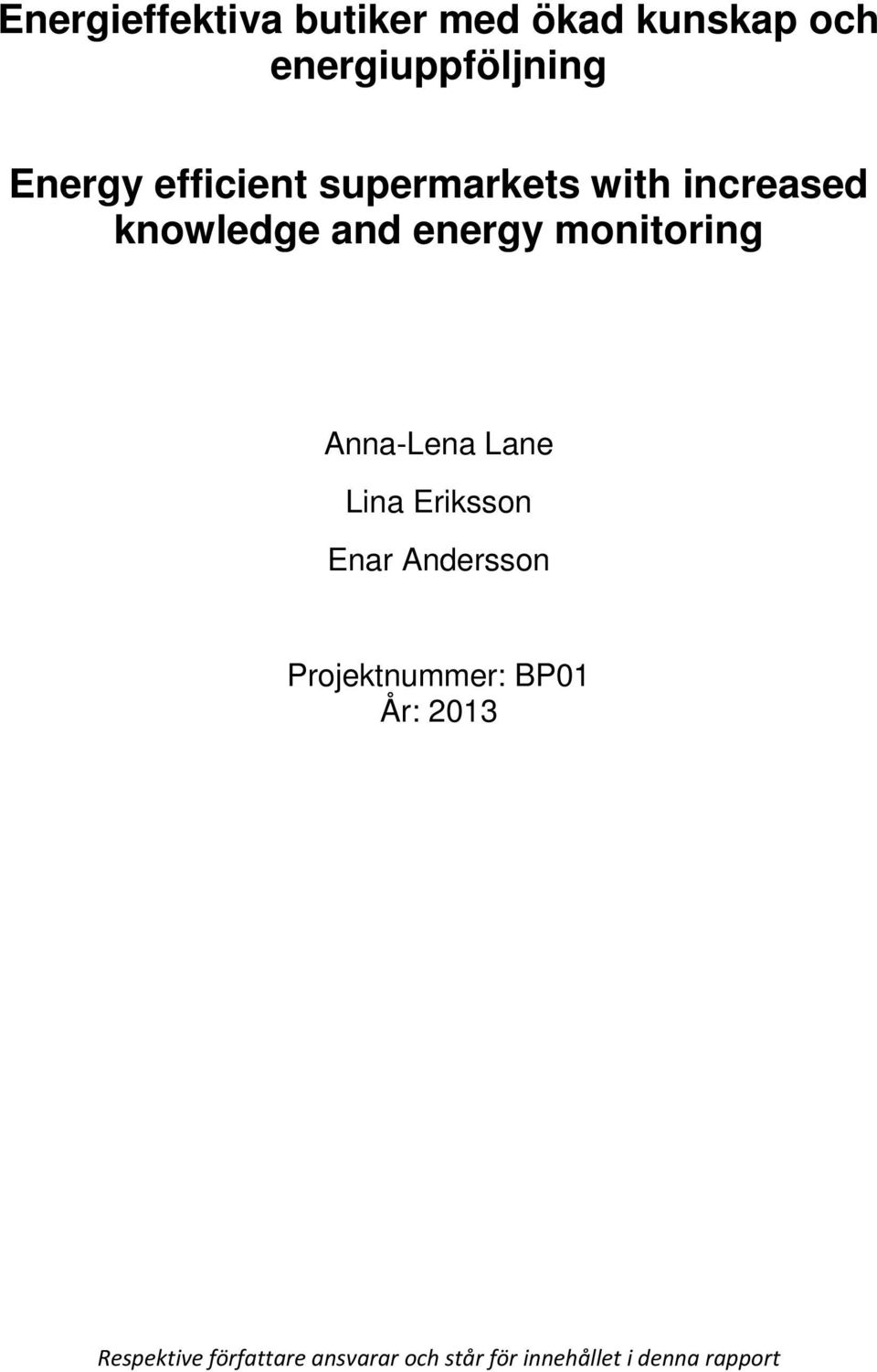 Anna-Lena Lane Lina Eriksson Enar Andersson Projektnummer: BP01 År: