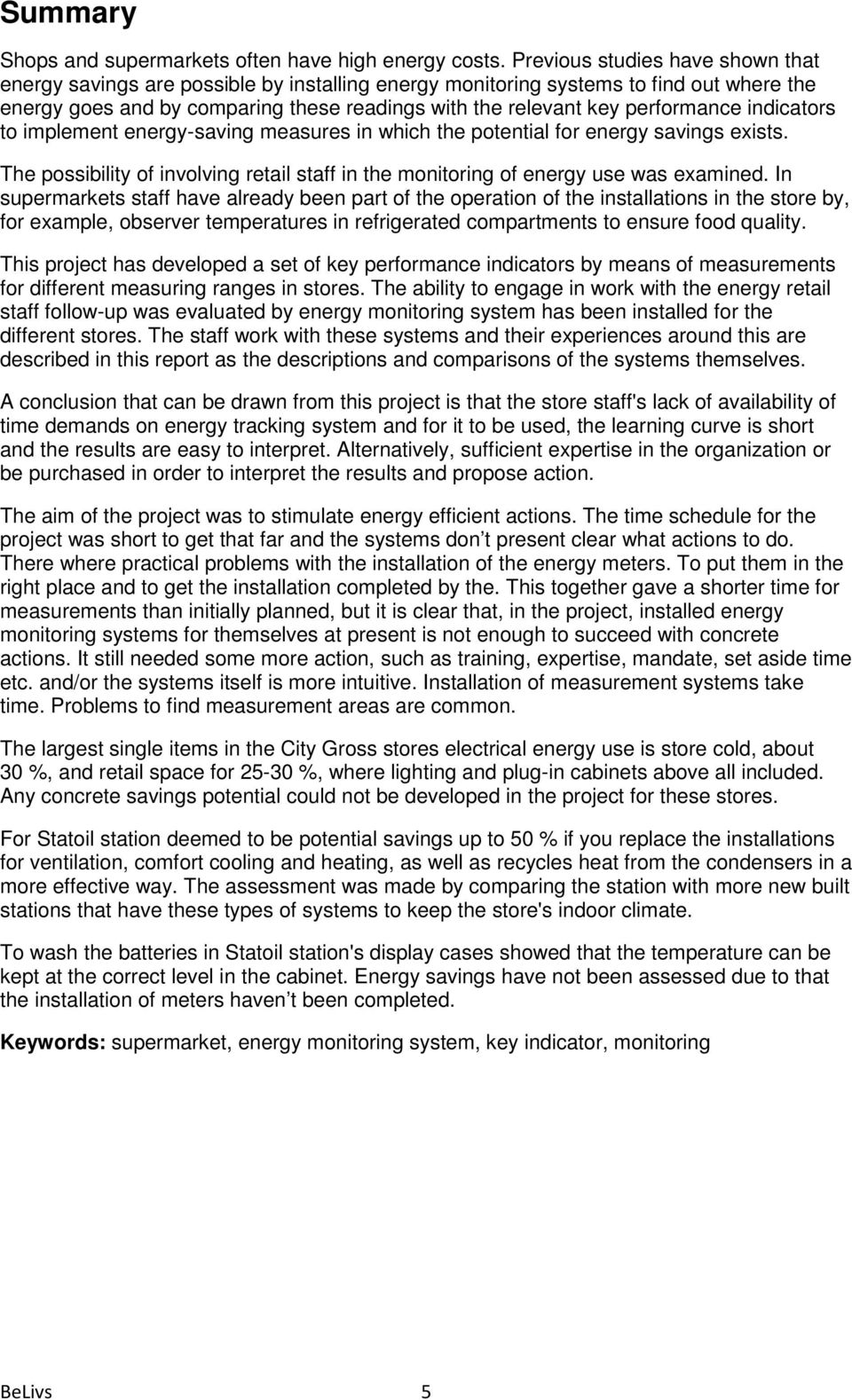 performance indicators to implement energy-saving measures in which the potential for energy savings exists. The possibility of involving retail staff in the monitoring of energy use was examined.